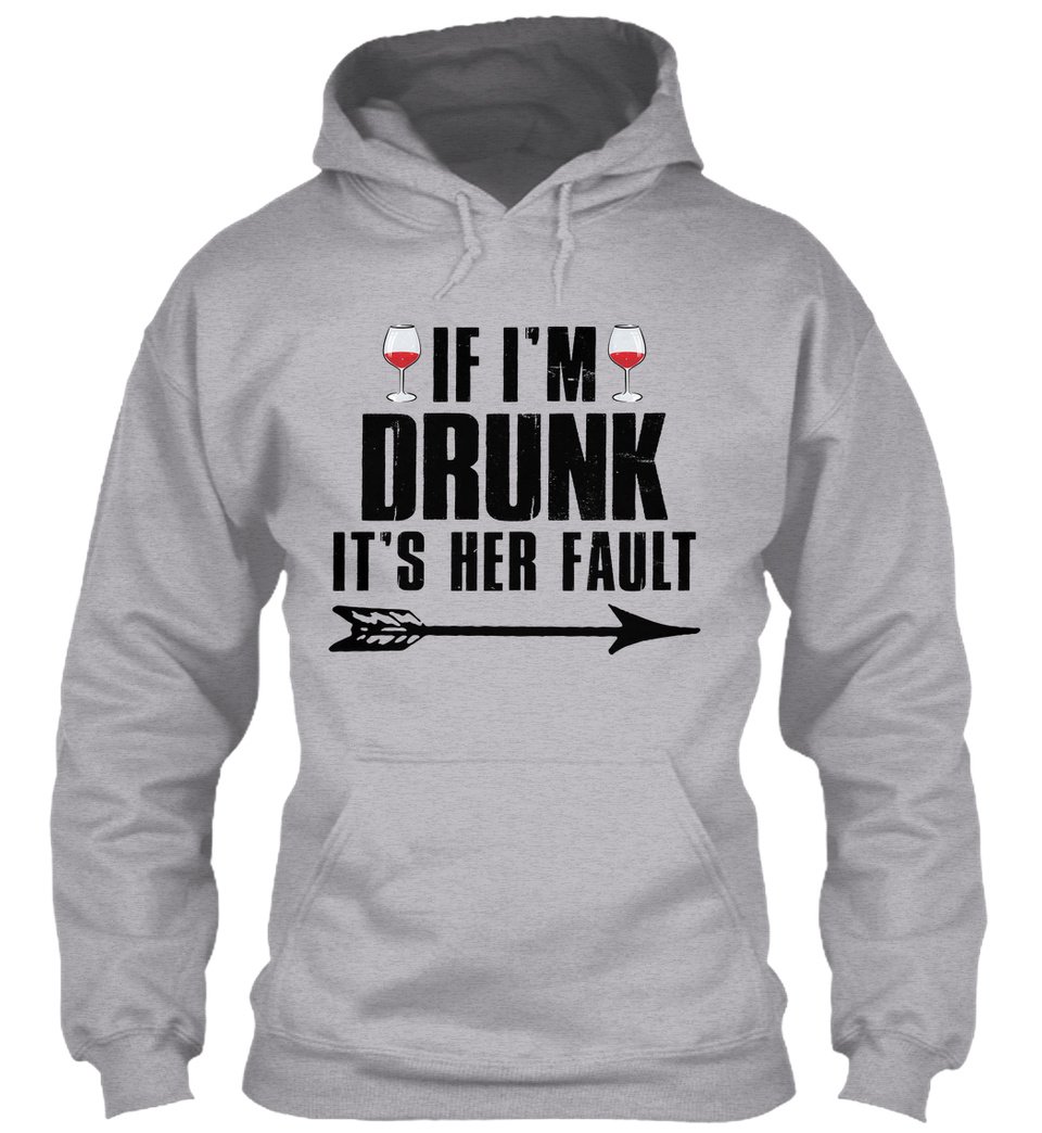 If I’m Drunk It’s Her Fault Gift Standard Hoodie