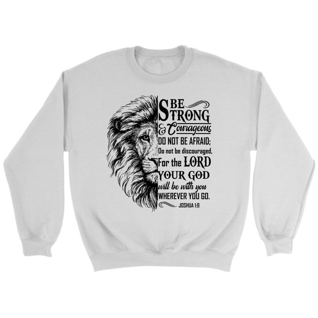 Christian Sweatshirts: Lion Face, Be Strong And Courageous Joshua 1:9 Sweatshirt