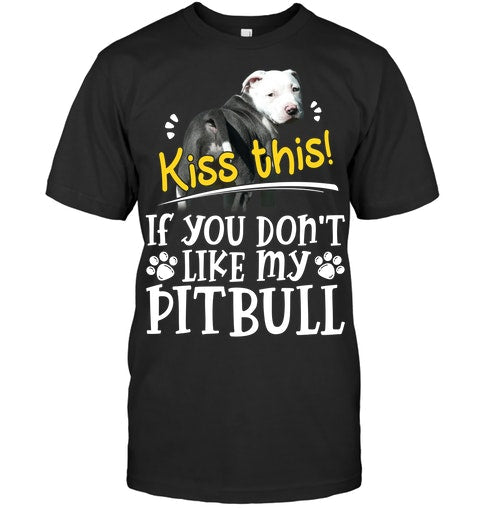 Kiss This If You Don’t Like My Pitbull Gift Dog Lovers T-shirt