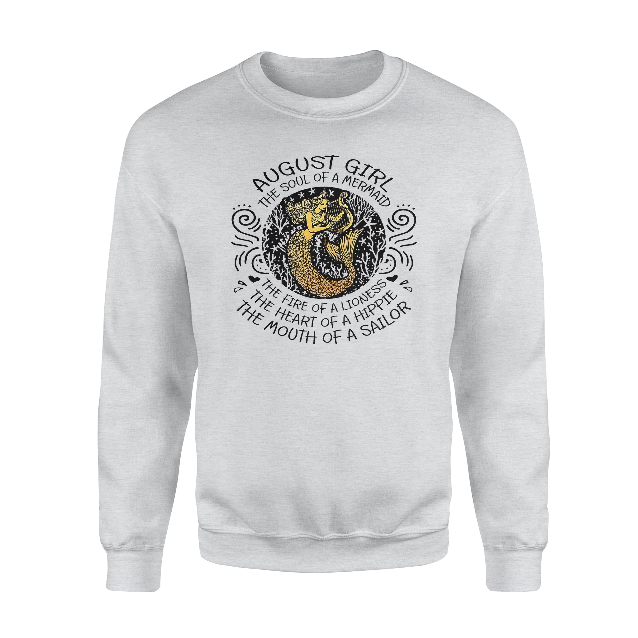 August Girl The Soul Of Mermaid Fire Of Lioness Heart Of A Hippie Mouth Of A Sailor – Premium Crew Neck Sweatshirt