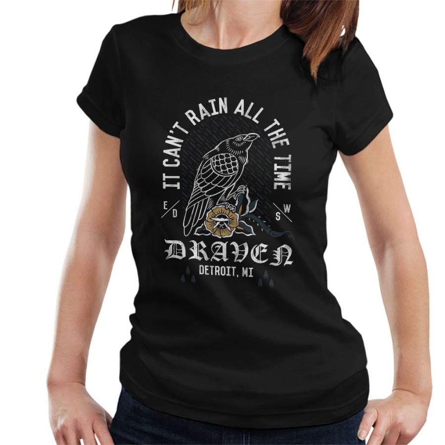 It Cant Rain All The Time Draven The Crow Women’s T-Shirt