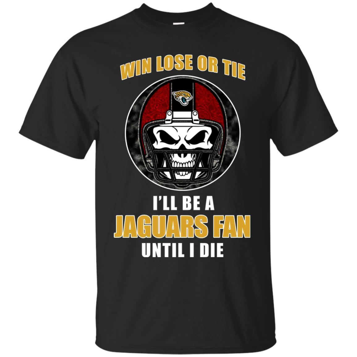 Win Lose Or Tie Until I Die I’ll Be A Fan Jacksonville Jaguars Black T Shirts