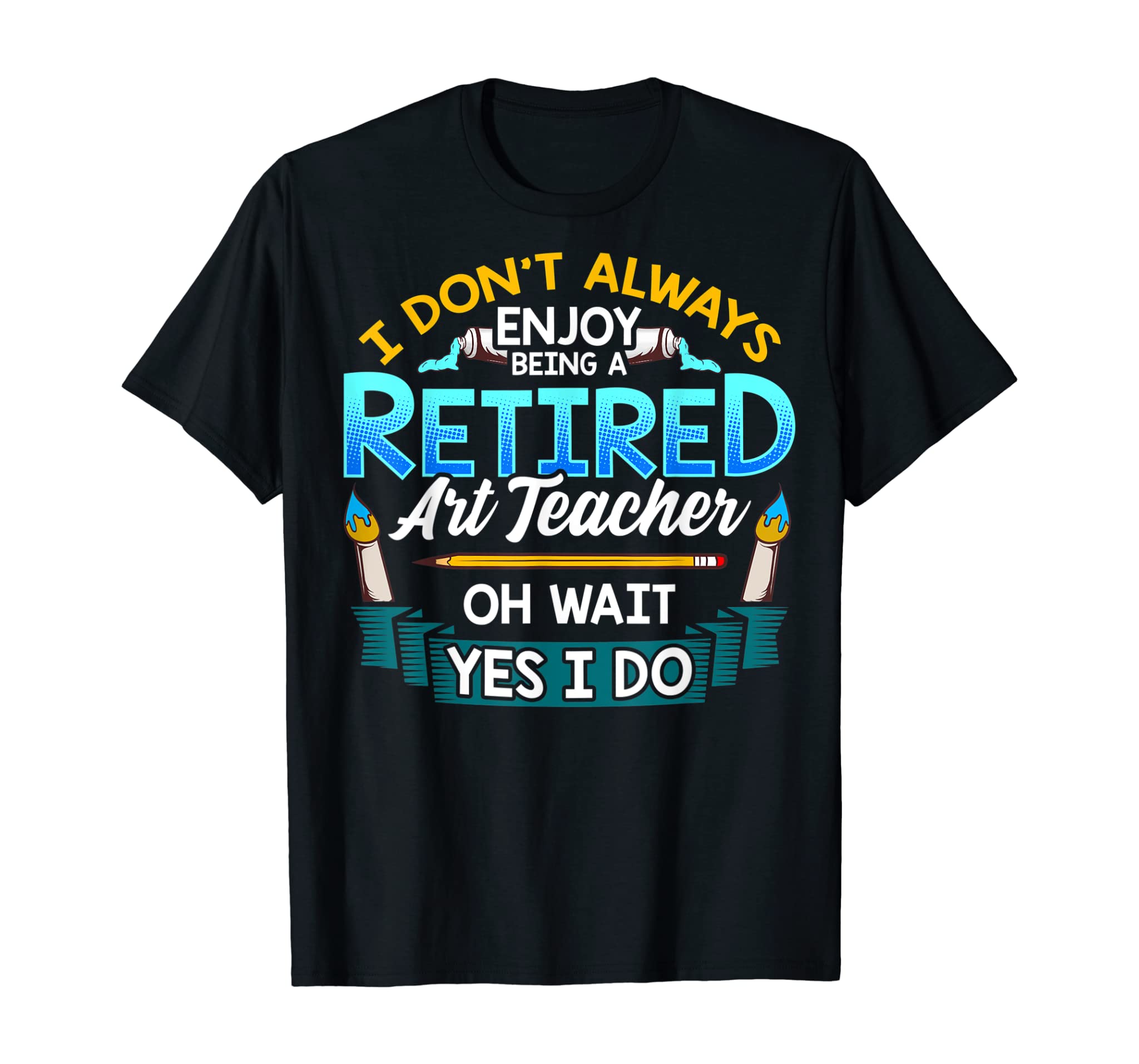 Retired Art Teacher Funny Artist Birthday Retirement Gift T-Shirt