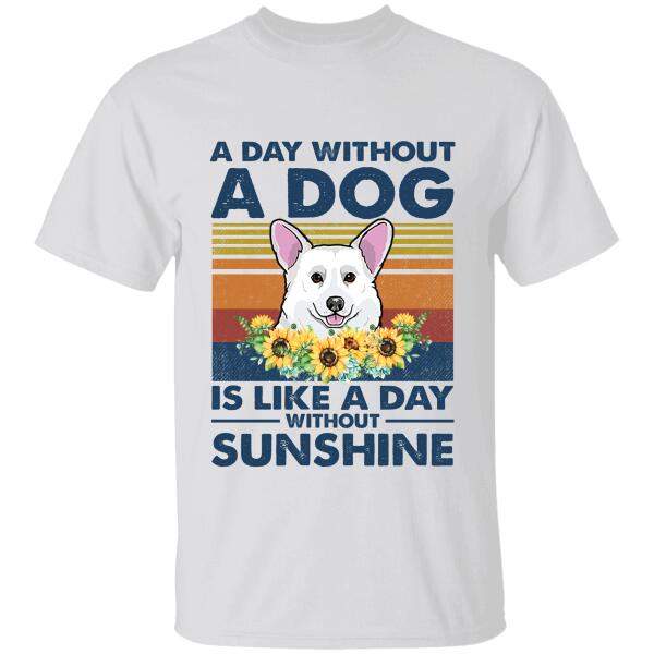 A Day Without A Dog Is Like A Day Without Sunshine Personalized T-Shirt