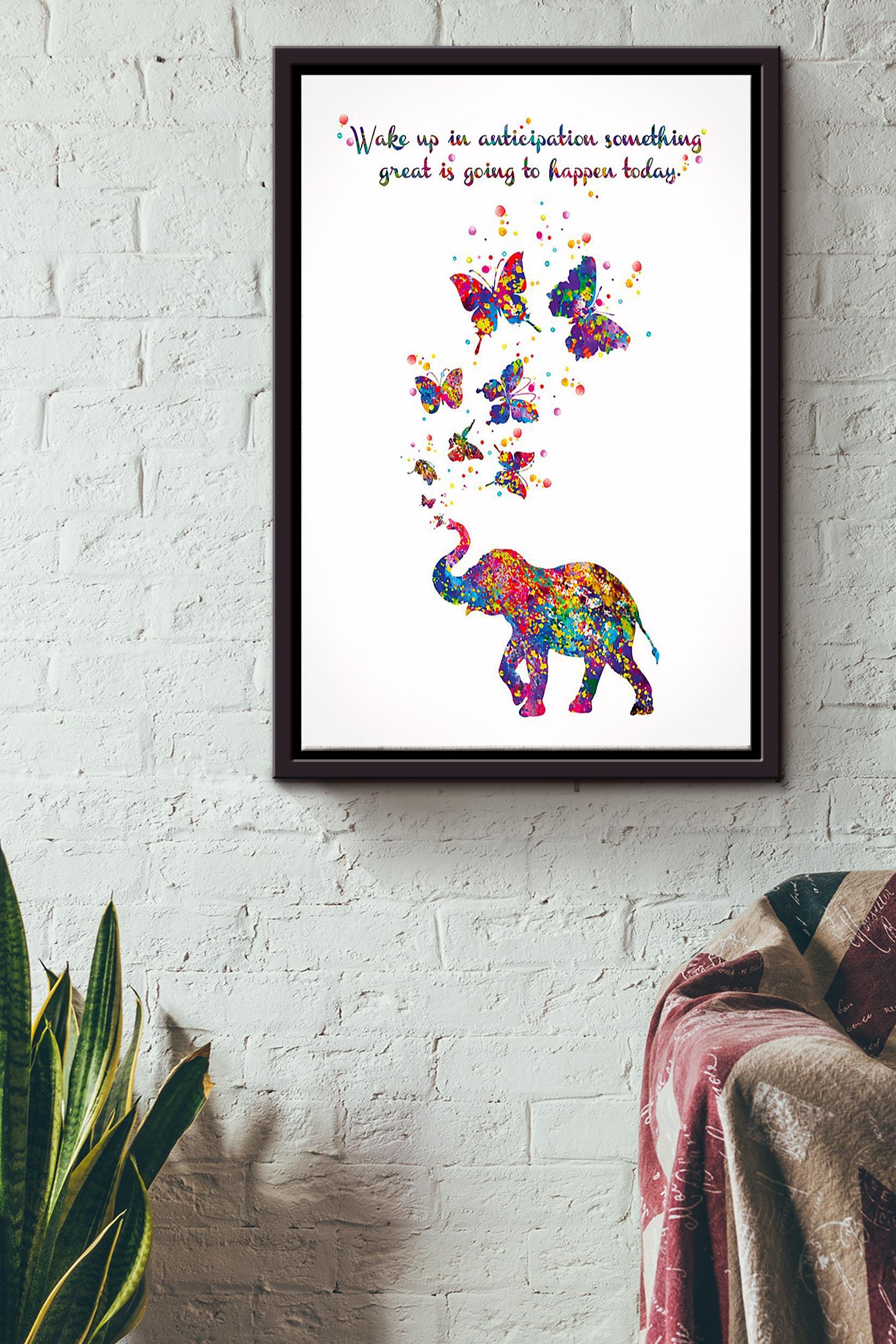 Wake Up In Auticipation Something Great Is Going To Happen Today Elephant And Butterfly Colorful Poster Poster