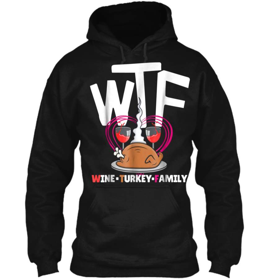 WTF Wine Turkey Family – Thanksgiving Day Funny Pullover Hoodie 8 oz