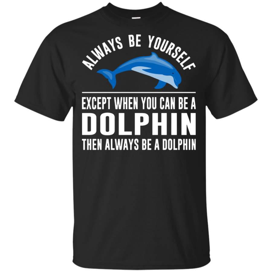 Always Be Yourself – Except When You Can Be a Dolphin Youth Ultra Cotton T-Shirt