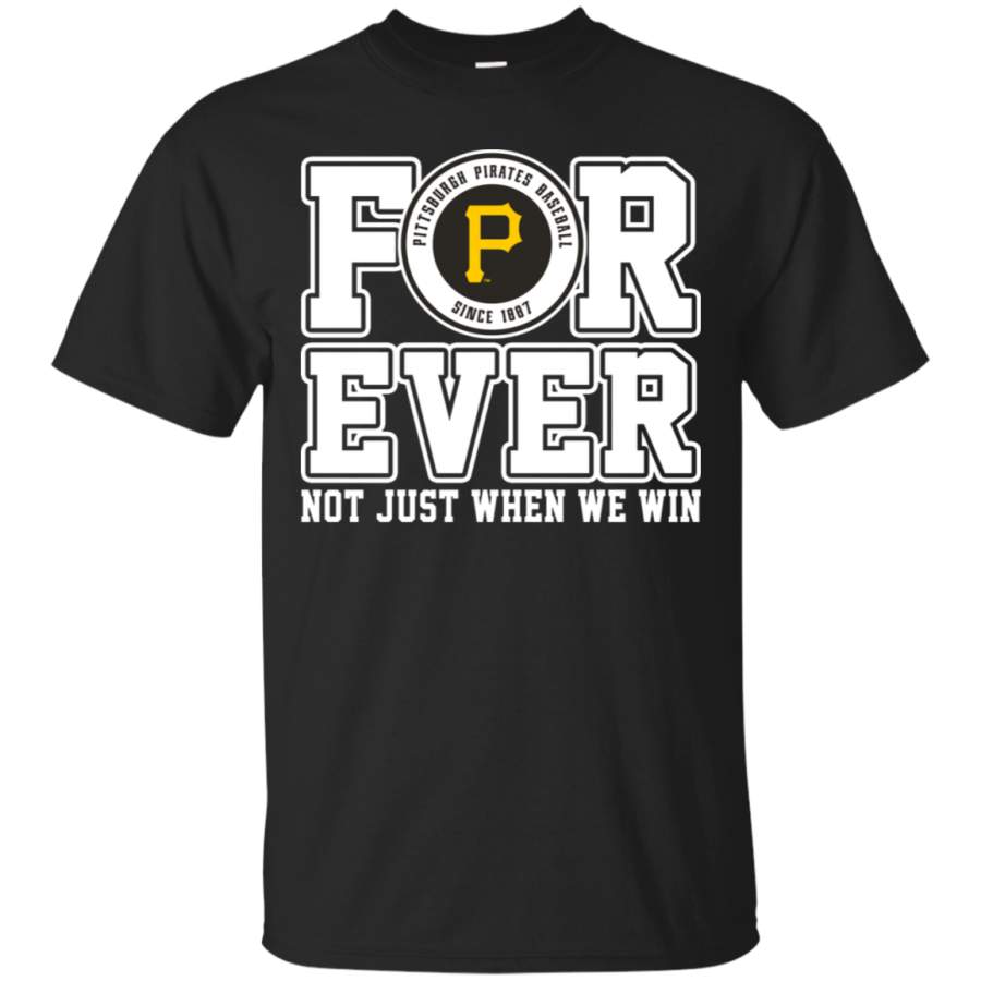 AGR Pittsburgh Pirates Forever Not Just When We Win Baseball T-Shirt