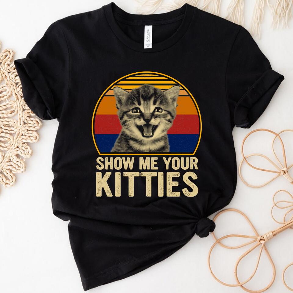 Perfect Gift For Cat Lovers Women Shirt – Show Me Your Kitties