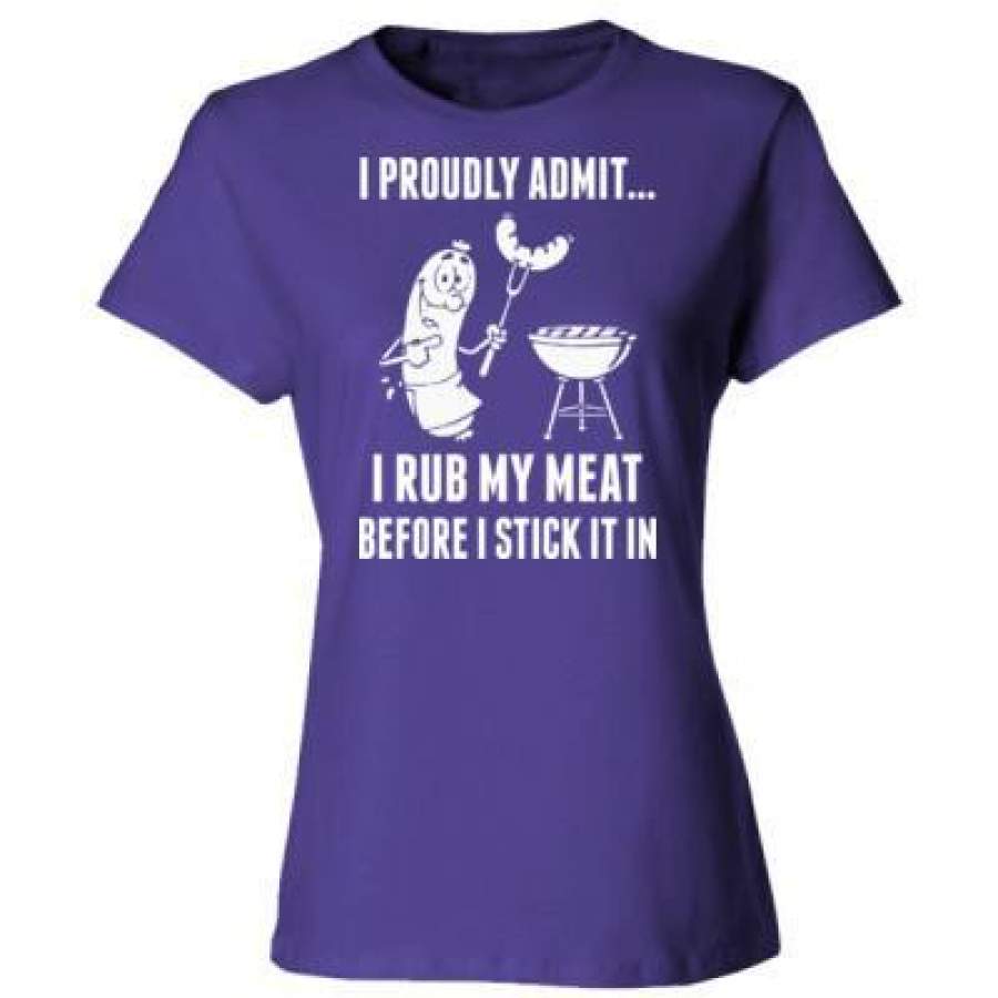 AGR BBQ Barbecue I Proudly Admit I Rub My Meat Before I Stick It In – Ladies’ Cotton T-Shirt