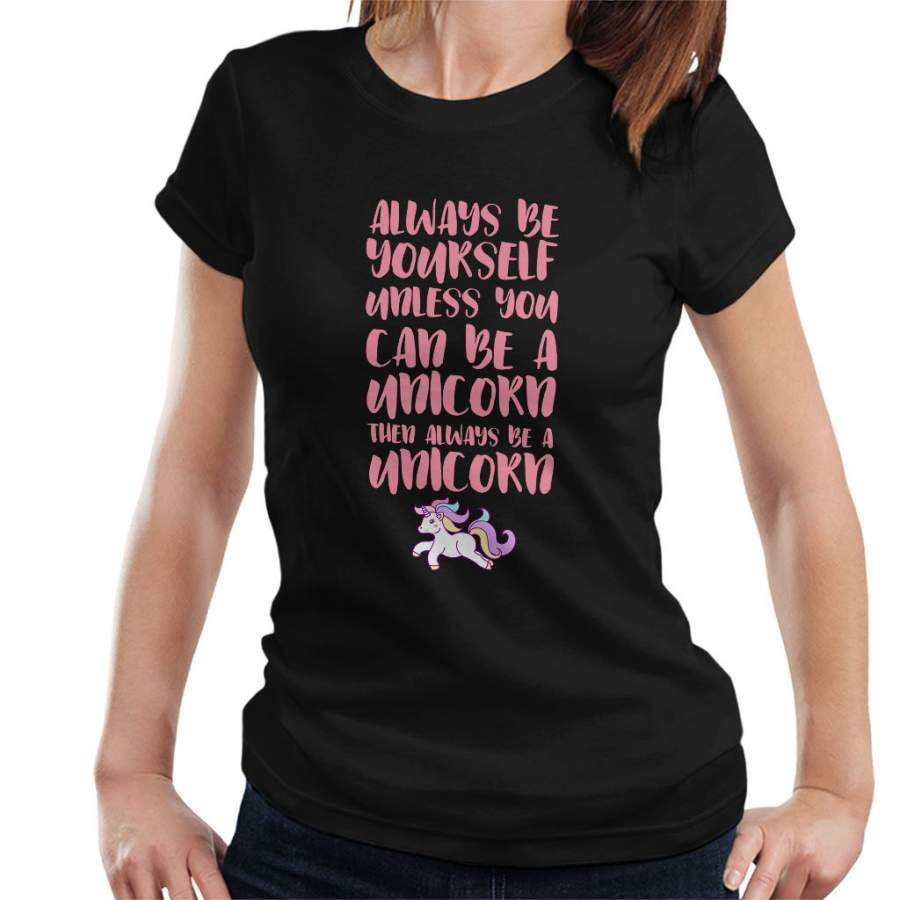 Always Be Yourself Unless You Can Be A Unicorn Pastel Women’s T-Shirt