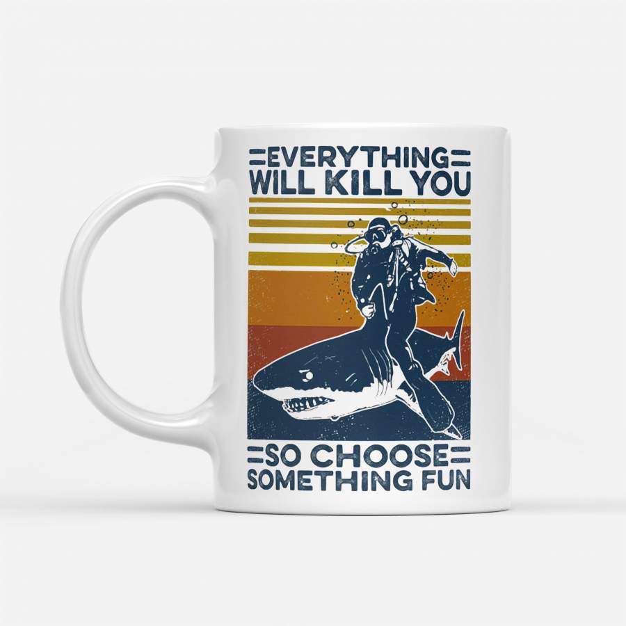 Shark Scuba Diving Everything Will Kill You So Choose Something Fun Vintage Retro – White Mug