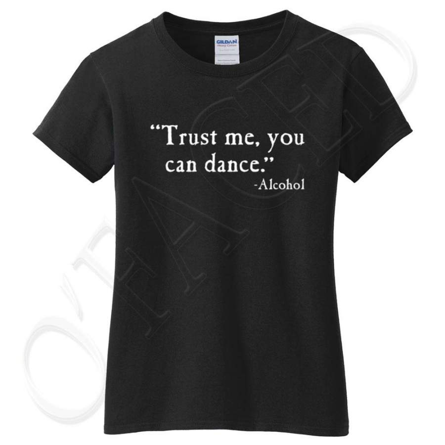 Trust Me You Can Dance Ladies T-Shirt Alcohol Booze Joke Pattern Printed Casual Shirts High Quality For Women