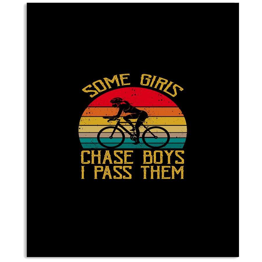 Some Girls Chase Boys I Pass Them Vintage Gift For Cycling Lovers Vertical Poster