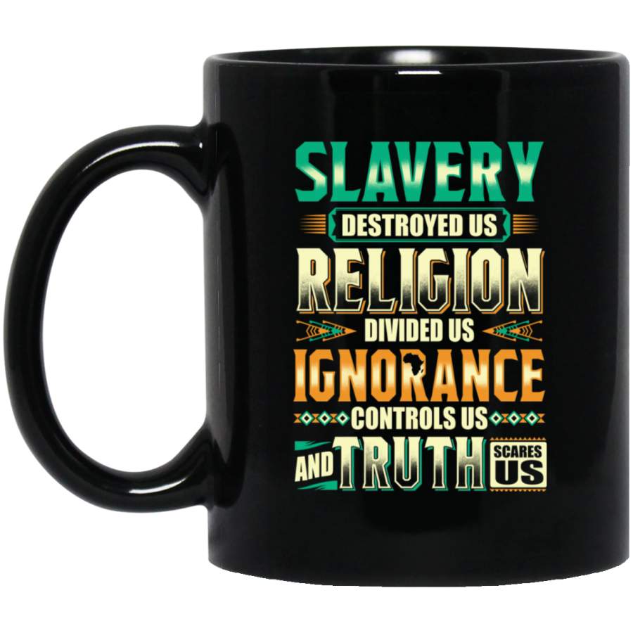 African American Coffee Mug Slavery Destroyed Us Religion Divided Us Ignorance 11oz – 15oz Black Mug