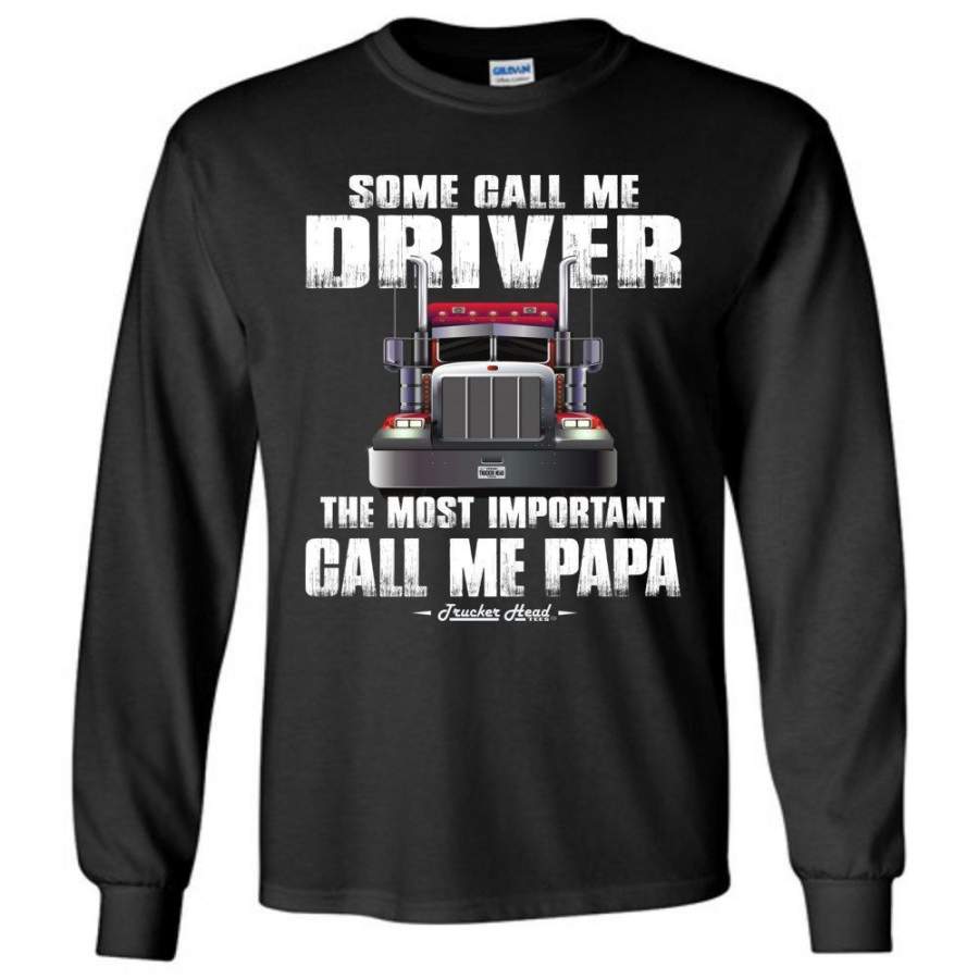 Some Call Me Driver The Most Important Call Me Papa Truck Driver Long Sleeve Tee