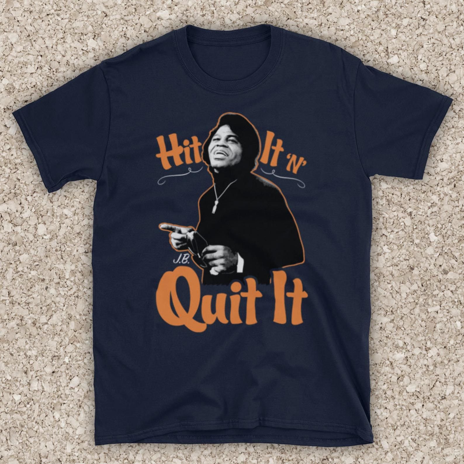 James Brown Hit It ‘N’ Quit It American Funk Godfather Of Soul Music Legend Un S T-Shirt