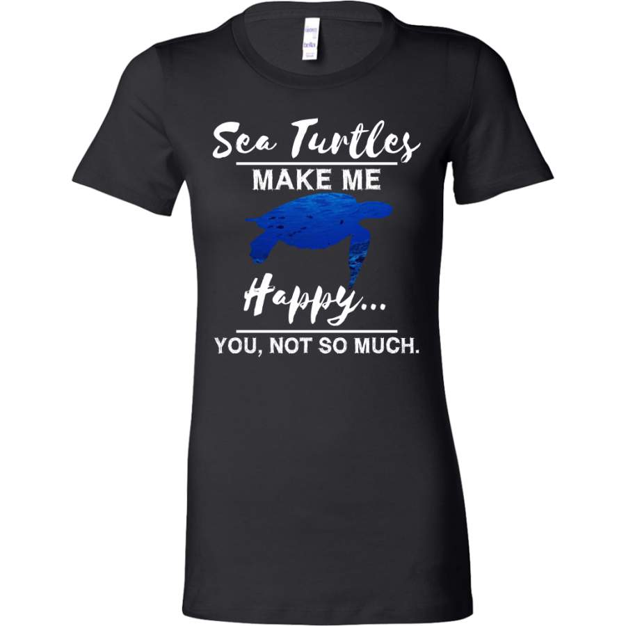 Sea Turtles Make Me Happy You Not So Much Sea Animal Bella Shirt