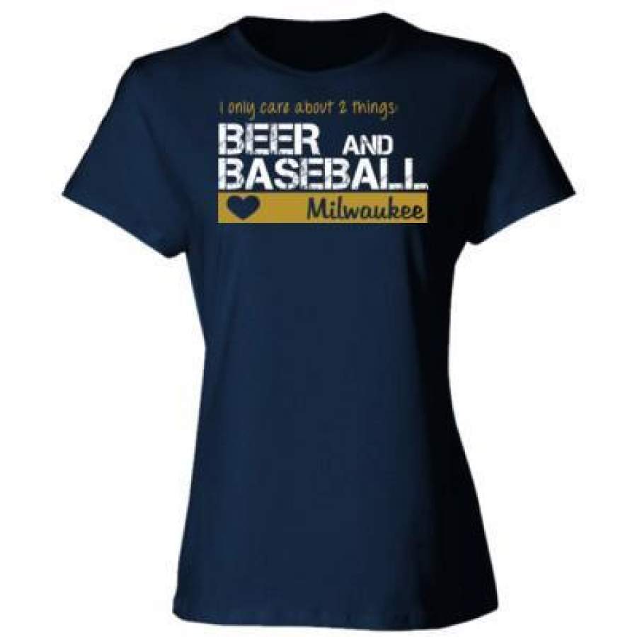 AGR Milwaukee Brewers I Only Care About 2 Things Beer And Baseball – Ladies’ Cotton T-Shirt