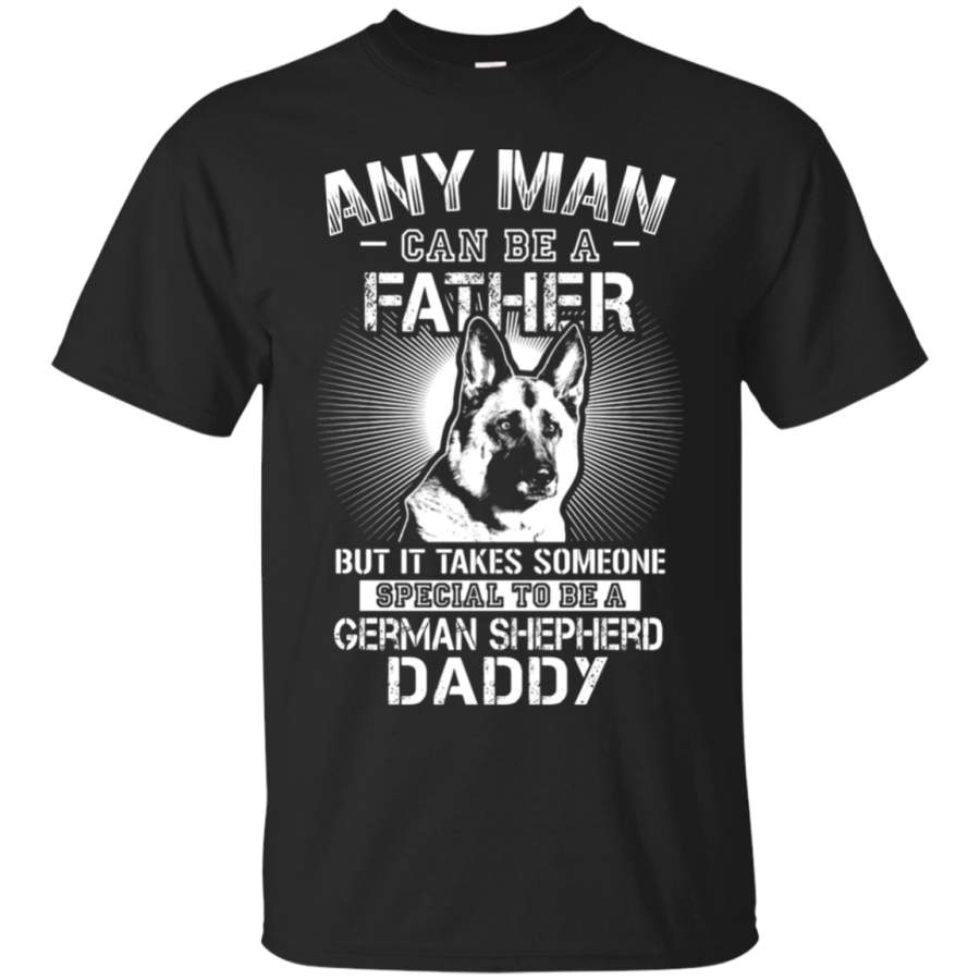 AGR Any Man Can Be A Father Special To Be German Shepherd Daddy T-Shirt