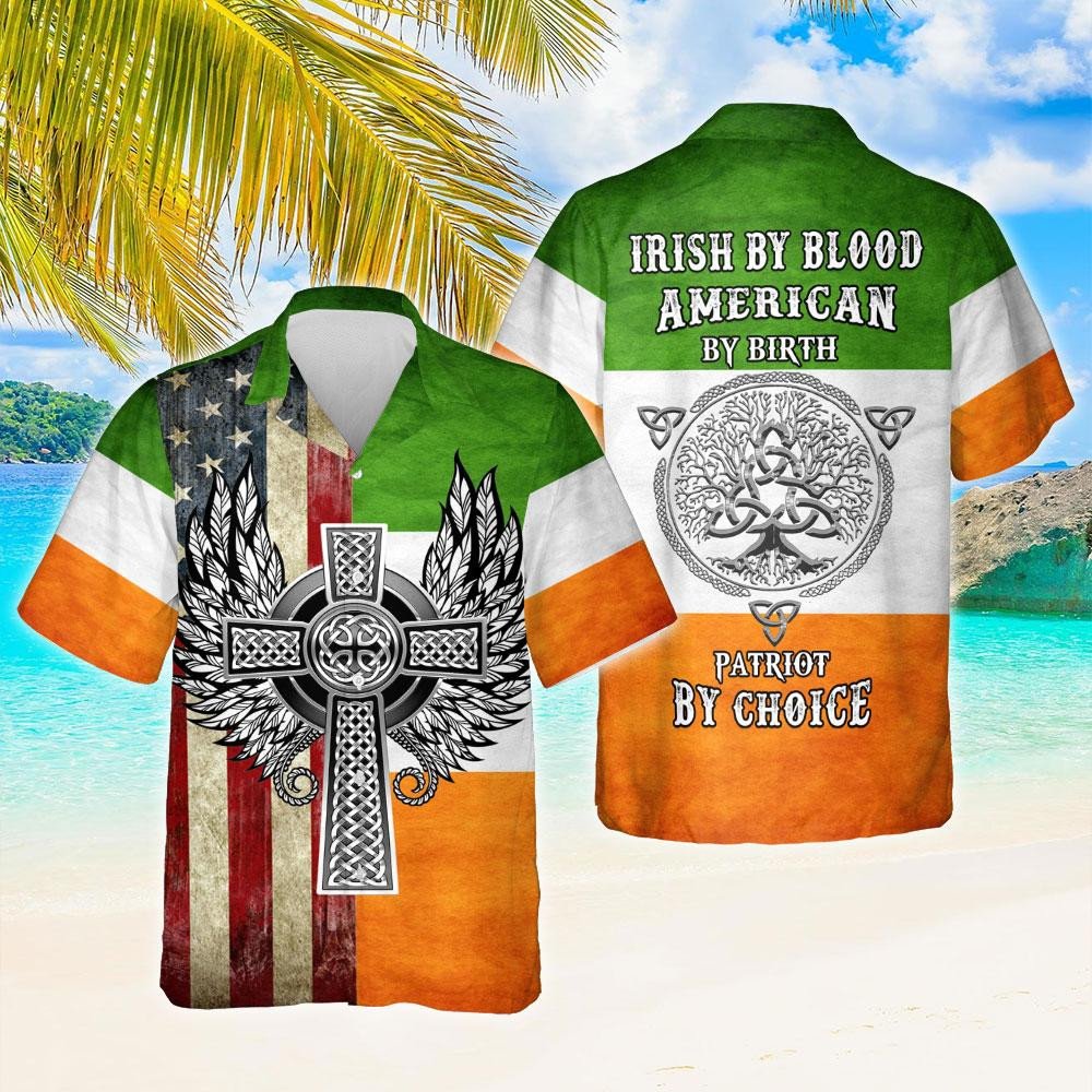 Irish By Blood American Birth Patriot Choice Hawaii Shirt Unisex Adult Ha51494