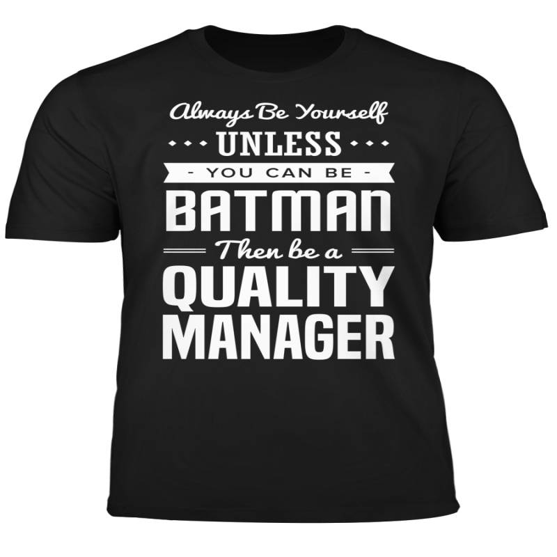 You Can Be A Batman Then Be A Quality Manager Tshirt