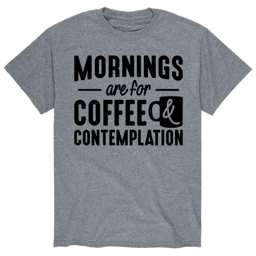 Mornings Are For Coffee And Contemplation – Men’s Short Sleeve T-Shirt