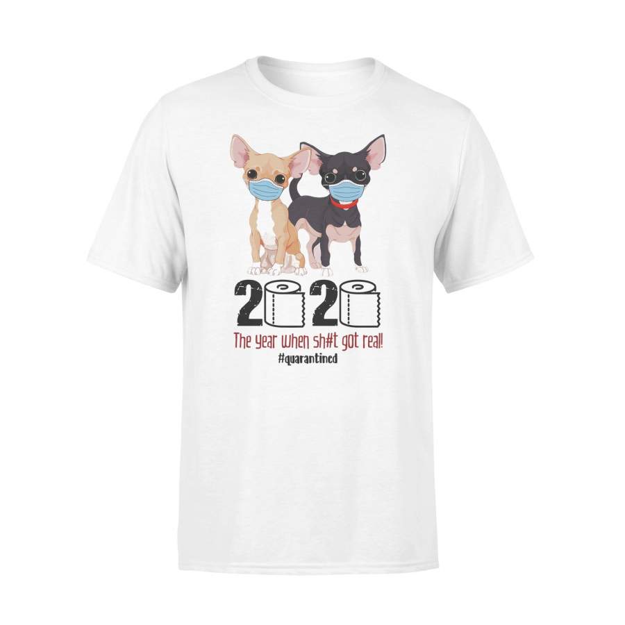 Chihuahua 2020 The Year When Shit Got Real Quarantine T-shirt