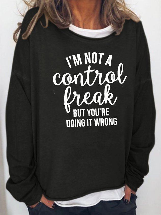 I’M Not A Control Freak But You’Re Doing It Wrong Sweatshirt