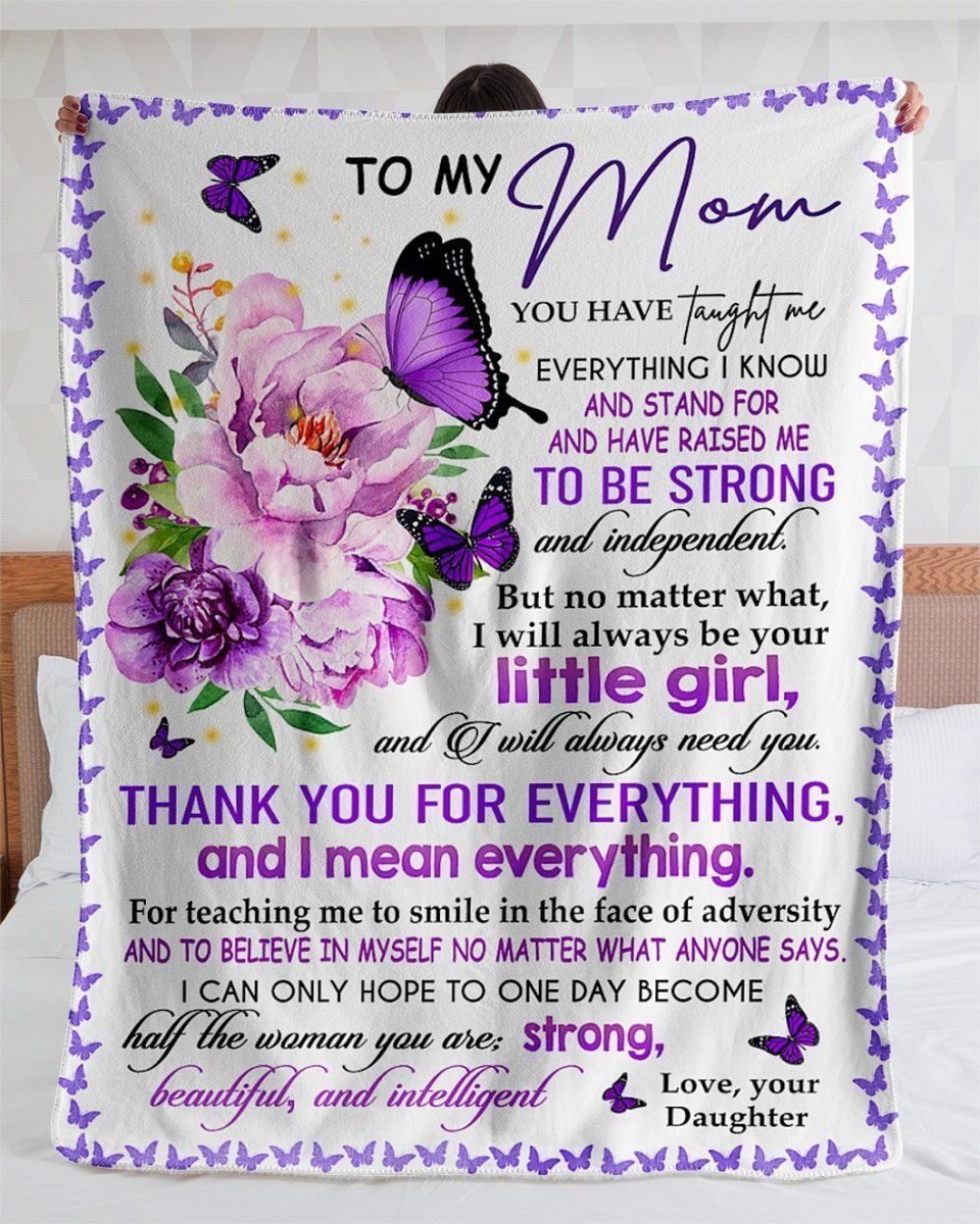 Mother Blanket – To My Mom You Have Taught Me Everything Have Raised Me To Be Strong Independent Cozy Sherpa Blanket, Gift Fleece Blanket, Custom Blankets, Picnic Blanket, Electric Blanket, Heated Blanket, Gravity Blanket