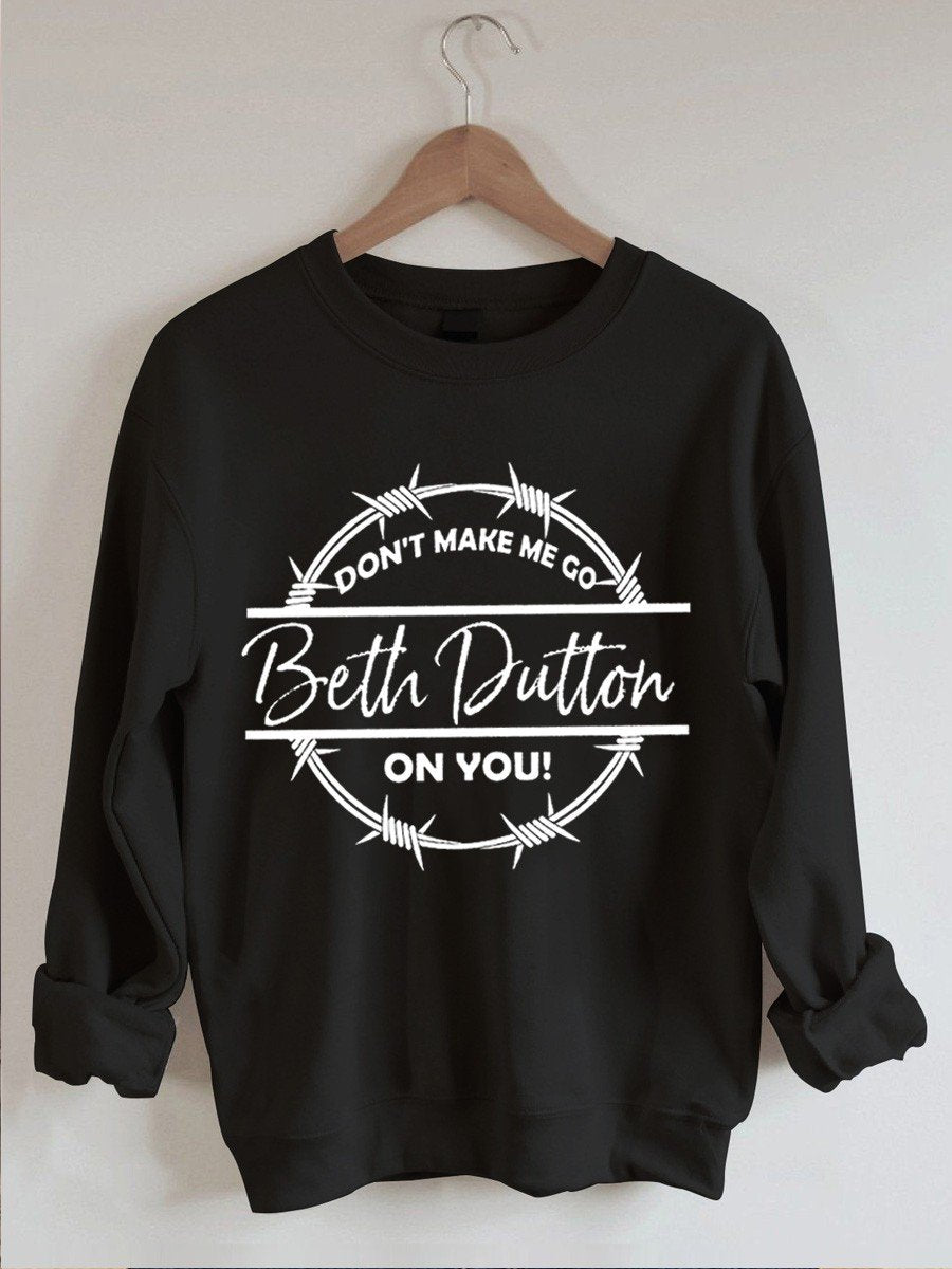 Unisex Don’T Make Me Go Beth Dutton On You Funny Sweatshirt