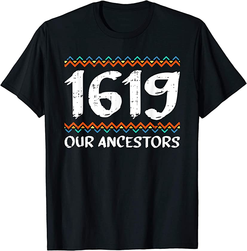 1619 Our Ancestors Black History Cool African American Gifts T-Shirt