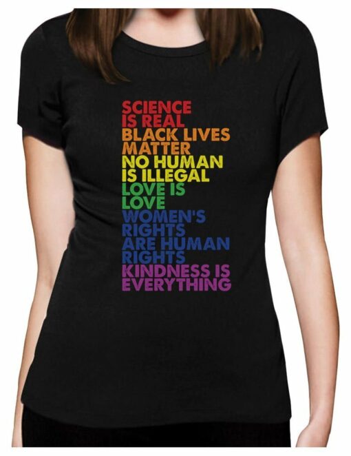 Lgbt Science Is Real Black Lives Matter No Human Is Illegal Love Is Love Women’S Rights Are Human’S Rights Kindness Is Everything 2D T-Shirt For Lgbt Community