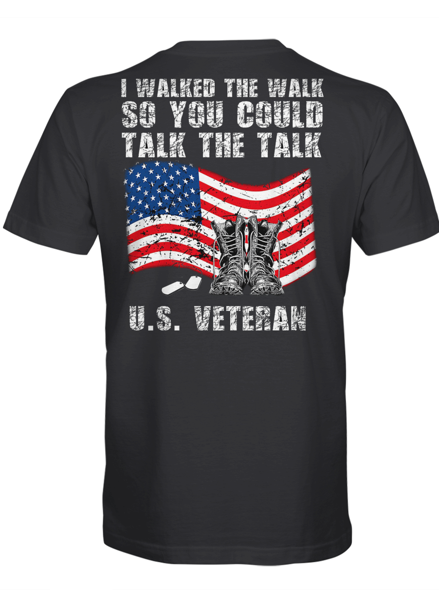 I Walked The Walk So You Could Talk The Talk U.S.Veteran - Veteran Tshirt