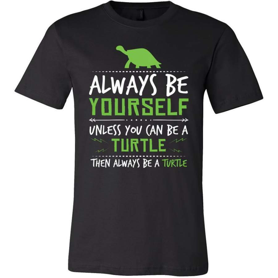 Turtle Shirt – Always Be a Turtle – Animal Lover Gift