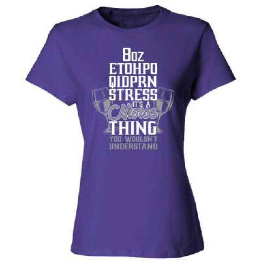 AGR 8oz Etohpo Qidprn Stress Nurse Thing You Wouldnt Understand – Ladies’ Cotton T-Shirt