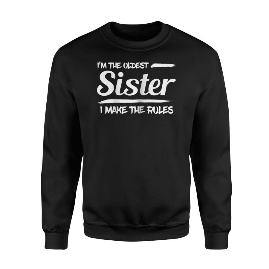 I’m The Oldest Sister I Make The Rules Sweatshirt T-Shirt