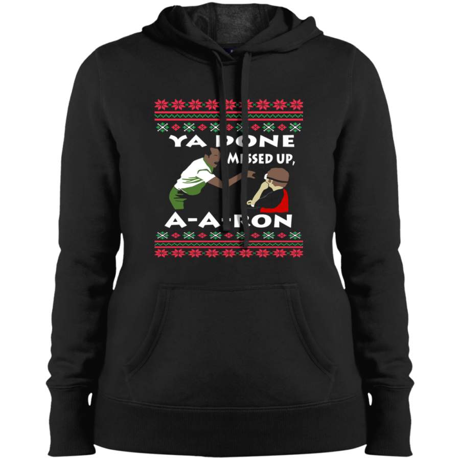 Ya Done Ugly Sweater messed up Aaron Tee shirt Ladies’ Pullover Hooded Sweatshirt