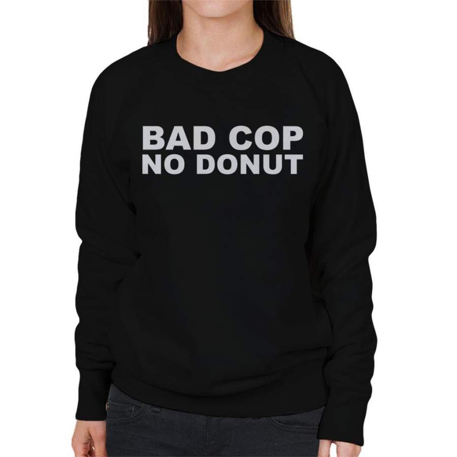 Bad Cop No Donut Women’s Sweatshirt