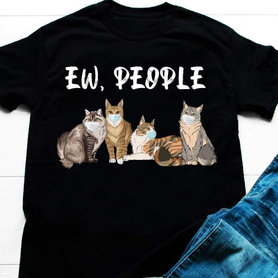 Ew People Meowy Cats Are Wearing Mask T-shirt