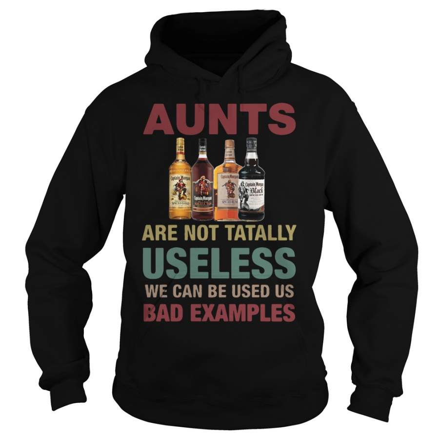 Captain Morgan aunts are not tatally useless we can be used us bad examples Hoodie