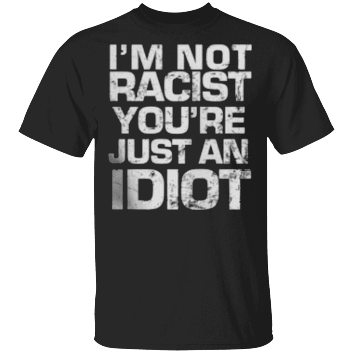 Black Lives Matter Shirt I’m Not Racist You_re Just An Idiot T-Shirt For Men Women BLM Gift