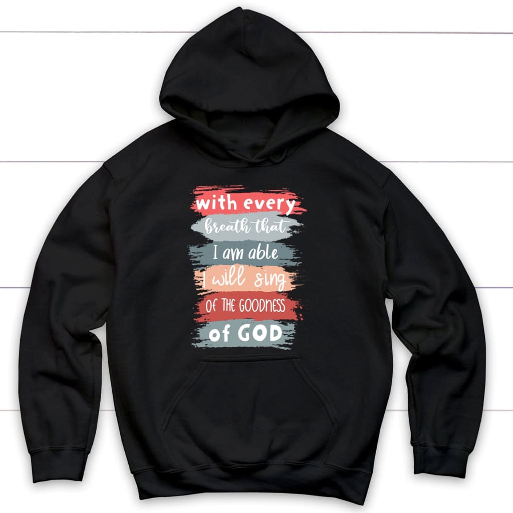 I Will Sing Of The Goodness Of God Christian Hoodie