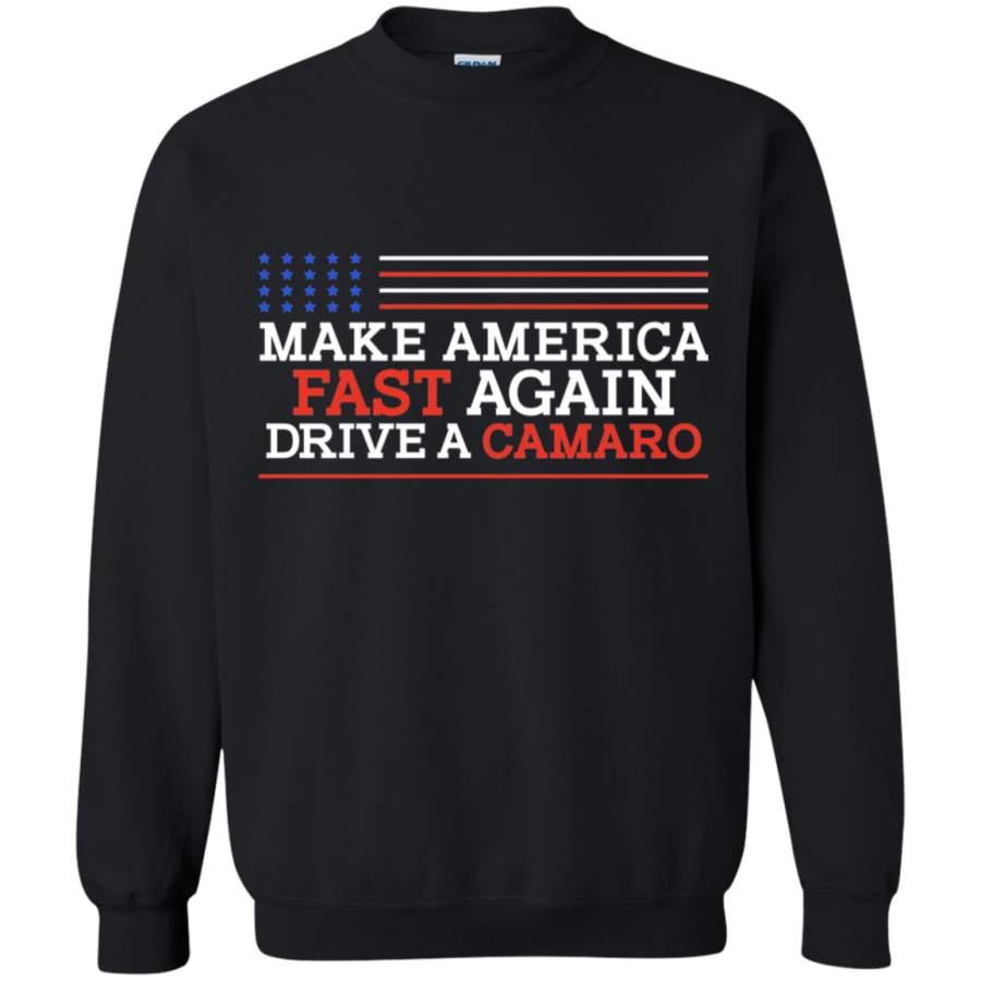 Make America Fast Again Drive a Camaro Crewneck Pullover Sweatshirt T-Shirt