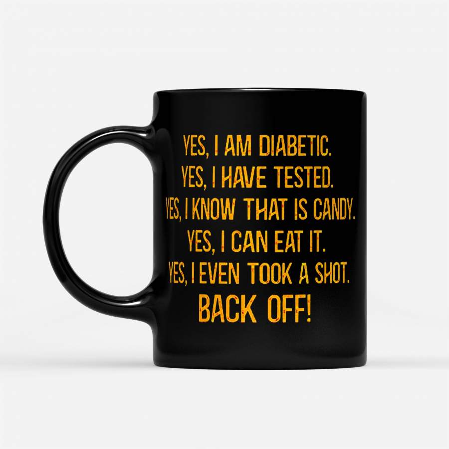 Yes I Am Diabetic I Have Tested I Know That Is Candy Back Off – Black Mug