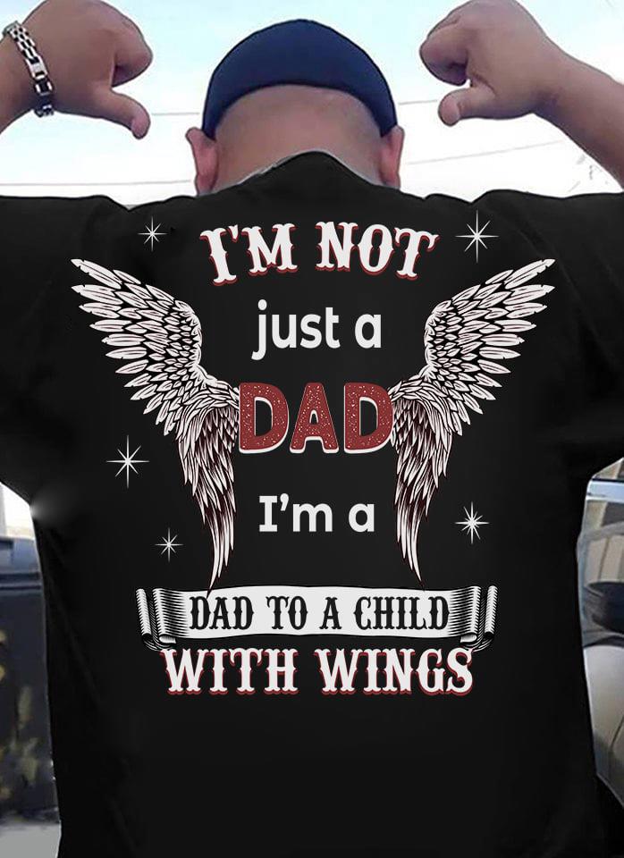 Memorial I’M Not Just A Dad I’M A Dad To A Child With Wings Gift Standard/Premium T-Shirt