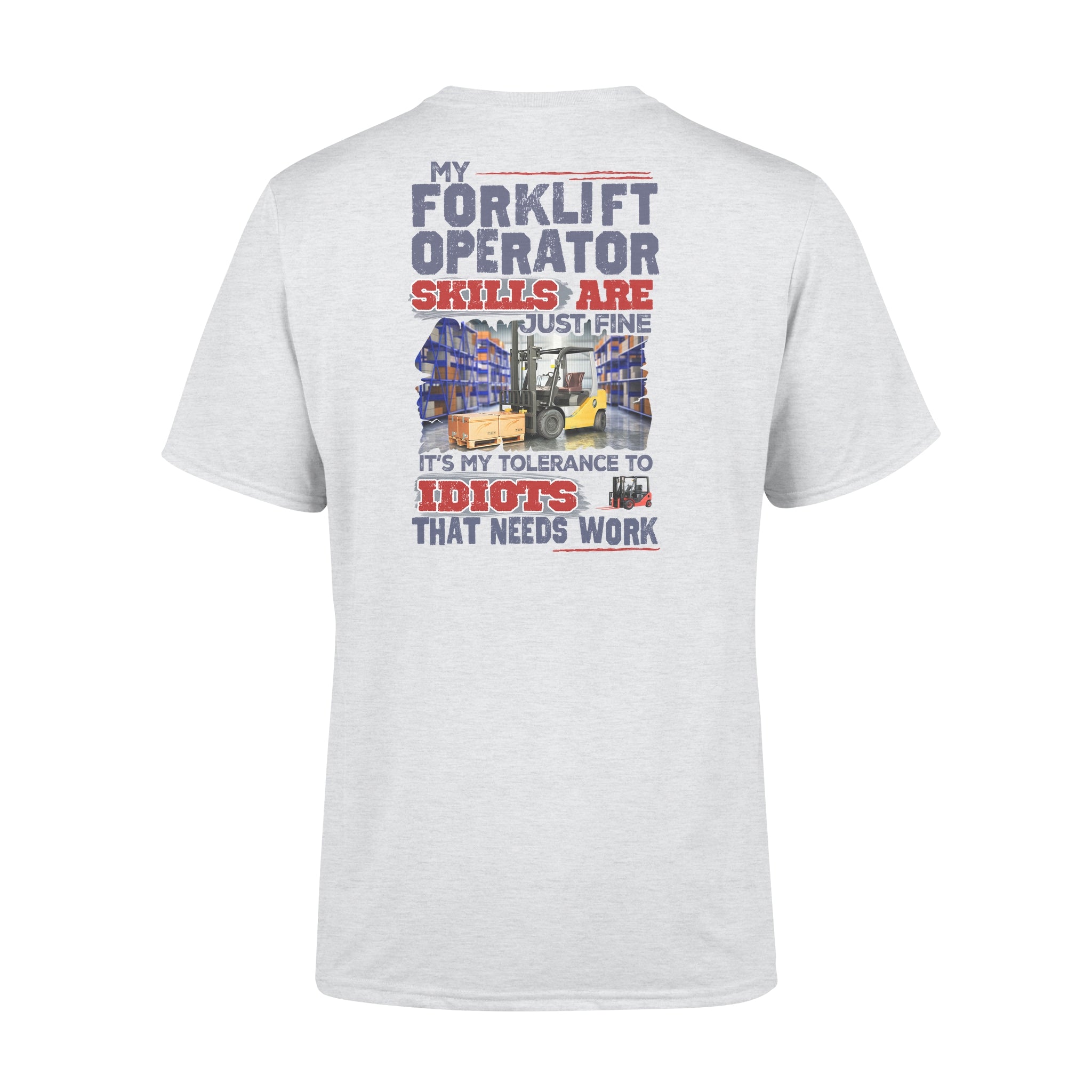 My Forklift Operator Skills Are Just Fine It’s My Tolerance To Idiots That Needs Work – Premium T-shirt