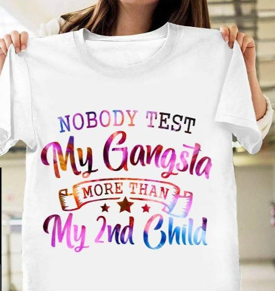 Nobody Test My Gangsta More Than My 2Nd Child Gift Standard/Premium T-Shirt