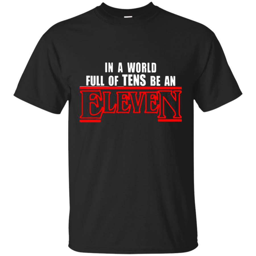 In A World Full Of Tens Be An Eleven Cool Men/Women T-Shirt