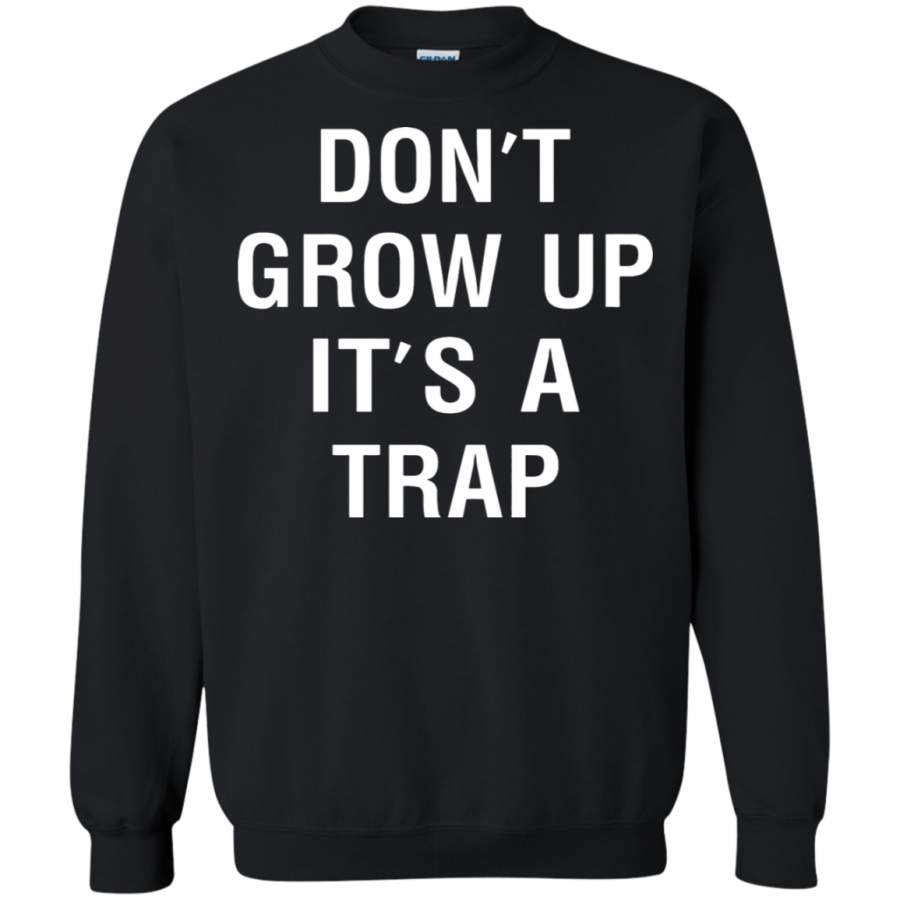 AGR Don_t Grow Up It_s A Trap Sweatshirt